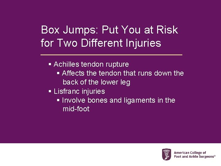 Box Jumps: Put You at Risk for Two Different Injuries § Achilles tendon rupture