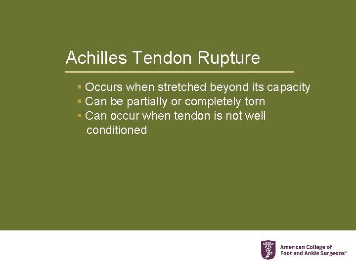 Achilles Tendon Rupture § Occurs when stretched beyond its capacity § Can be partially