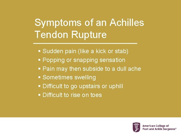 Symptoms of an Achilles Tendon Rupture § Sudden pain (like a kick or stab)