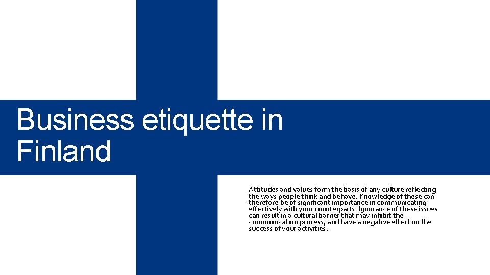 Business etiquette in Finland Attitudes and values form the basis of any culture reflecting