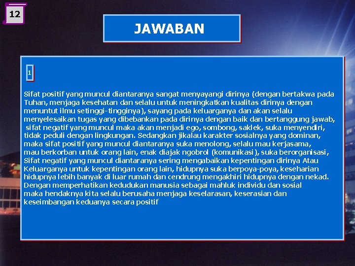 12 JAWABAN 1 Sifat positif yang muncul diantaranya sangat menyayangi dirinya (dengan bertakwa pada