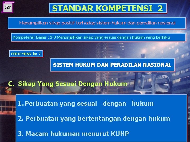 STANDAR KOMPETENSI 2 52 Menampilkan sikap positif terhadap sistem hukum dan peradilan nasional Kompetensi