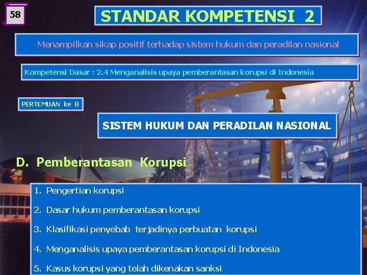 STANDAR KOMPETENSI 2 58 Menampilkan sikap positif terhadap sistem hukum dan peradilan nasional Kompetensi