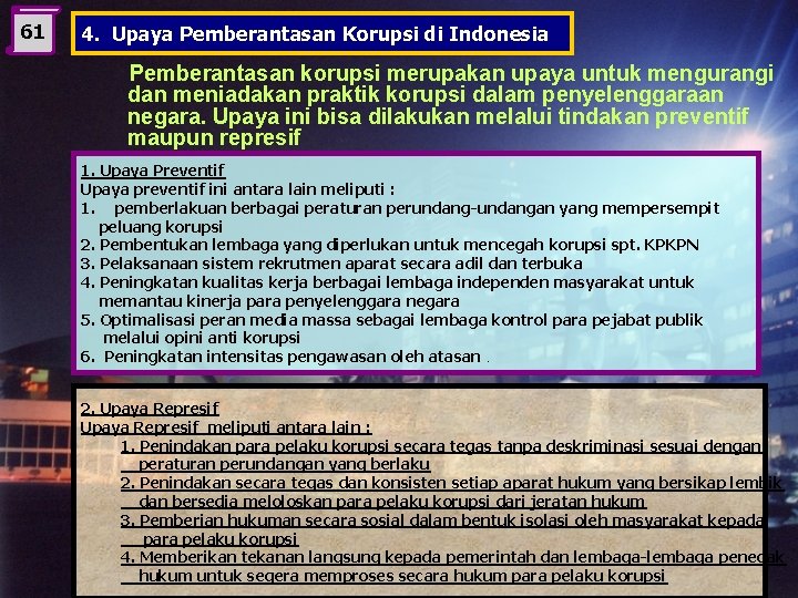 61 4. Upaya Pemberantasan Korupsi di Indonesia Pemberantasan korupsi merupakan upaya untuk mengurangi dan