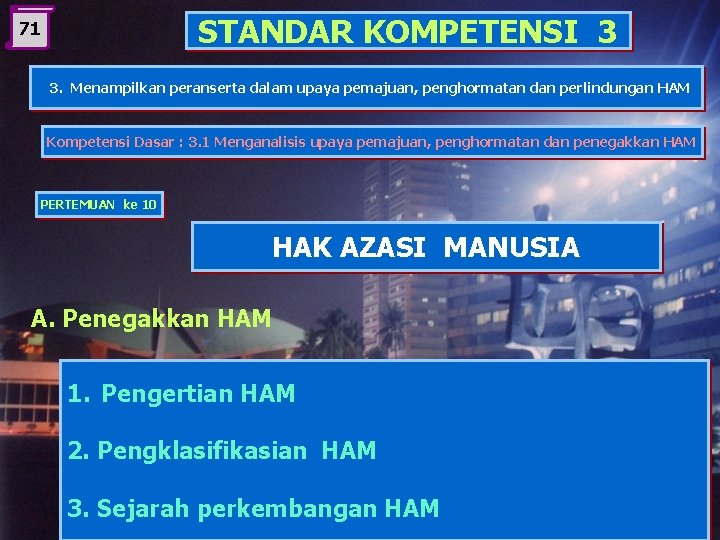 STANDAR KOMPETENSI 3 71 3. Menampilkan peranserta dalam upaya pemajuan, penghormatan dan perlindungan HAM