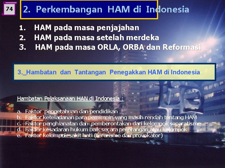 2. Perkembangan HAM di Indonesia 74 1. 2. 3. HAM pada masa penjajahan HAM