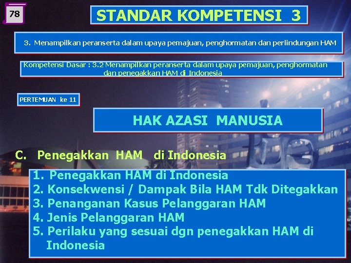 STANDAR KOMPETENSI 3 78 3. Menampilkan peranserta dalam upaya pemajuan, penghormatan dan perlindungan HAM