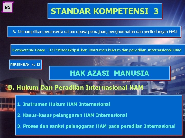 85 STANDAR KOMPETENSI 3 3. Menampilkan peranserta dalam upaya pemajuan, penghormatan dan perlindungan HAM