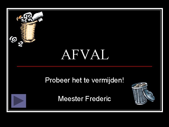 AFVAL Probeer het te vermijden! Meester Frederic 