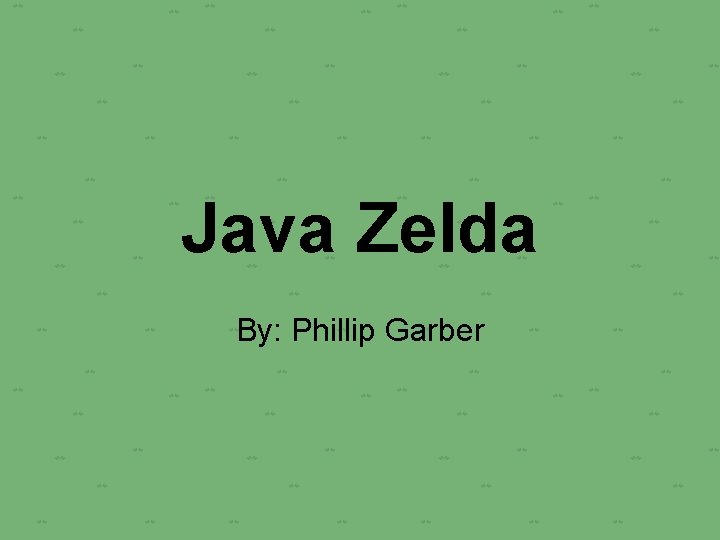 Java Zelda By: Phillip Garber 