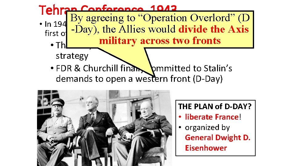 Tehran Conference, 1943 By agreeing to “Operation Overlord” (D • In 1943, FDR, Churchill,