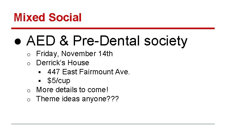 Mixed Social ● AED & Pre-Dental society Friday, November 14 th Derrick’s House §