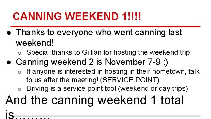 CANNING WEEKEND 1!!!! ● Thanks to everyone who went canning last weekend! o Special