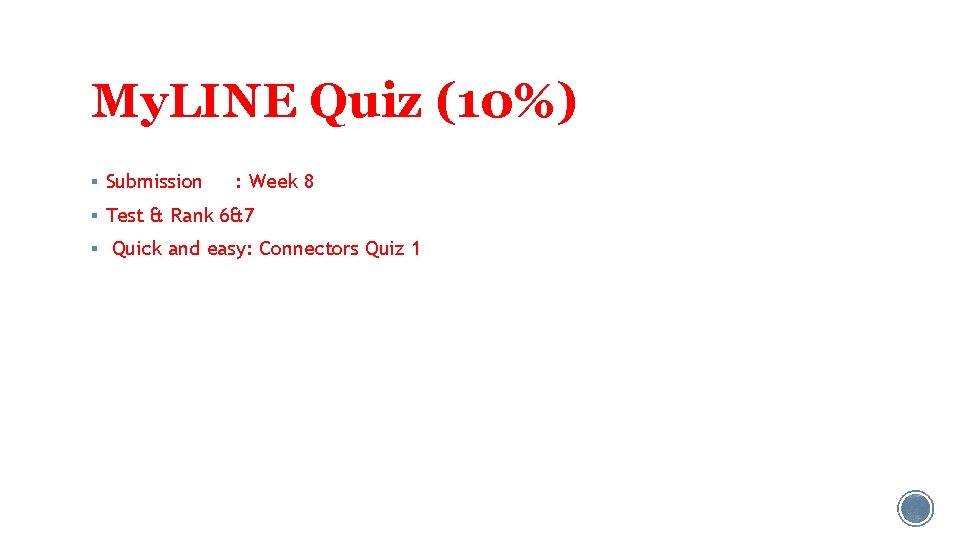 My. LINE Quiz (10%) § Submission : Week 8 § Test & Rank 6&7 My. LINE Quiz (10%) § Submission : Week 8 § Test & Rank 6&7