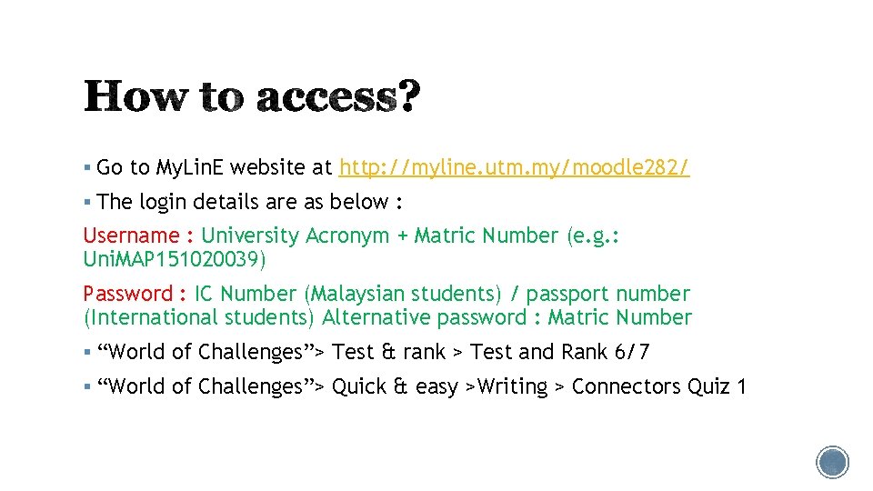 § Go to My. Lin. E website at http: //myline. utm. my/moodle 282/ § § Go to My. Lin. E website at http: //myline. utm. my/moodle 282/ §