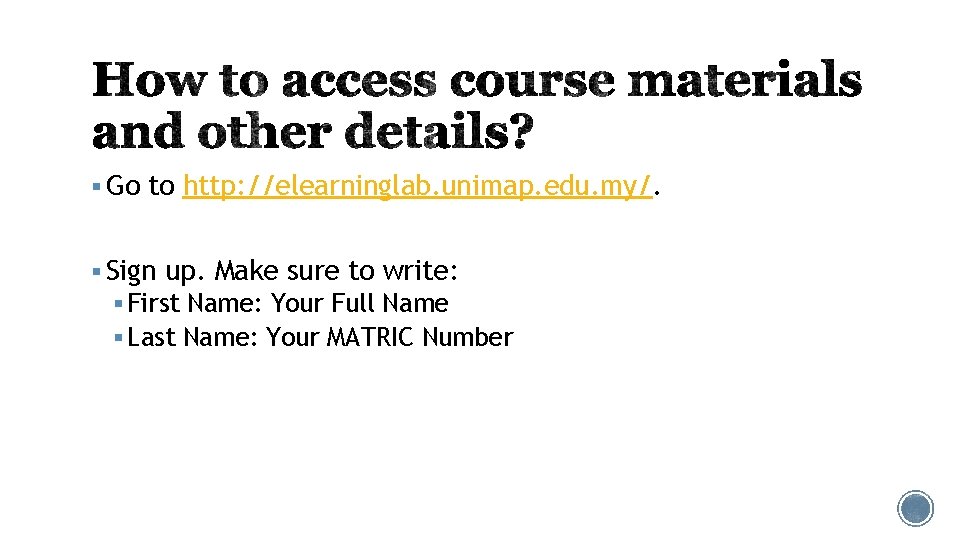 § Go to http: //elearninglab. unimap. edu. my/. § Sign up. Make sure to § Go to http: //elearninglab. unimap. edu. my/. § Sign up. Make sure to