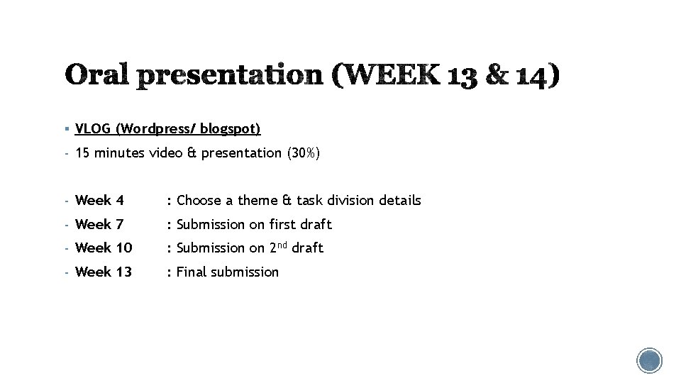 § VLOG (Wordpress/ blogspot) - 15 minutes video & presentation (30%) - Week 4 § VLOG (Wordpress/ blogspot) - 15 minutes video & presentation (30%) - Week 4