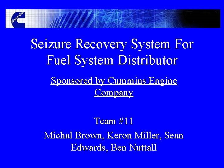 Seizure Recovery System For Fuel System Distributor Sponsored by Cummins Engine Company Team #11