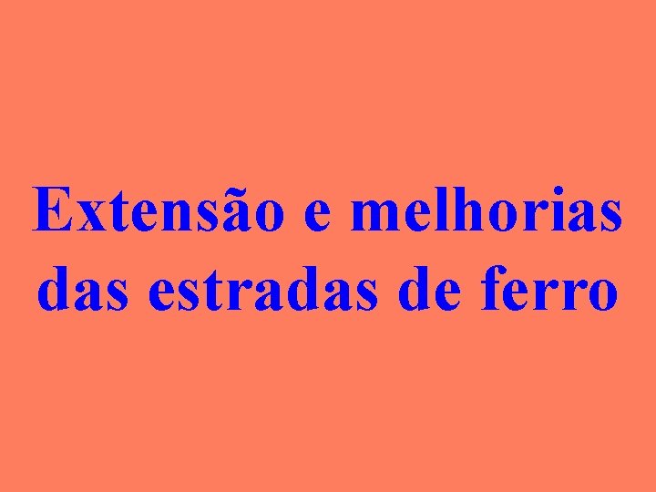 Extensão e melhorias das estradas de ferro 