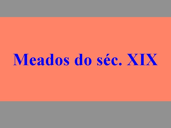 Meados do séc. XIX 