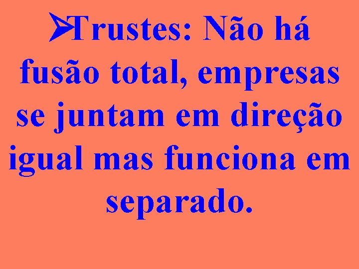 ØTrustes: Não há fusão total, empresas se juntam em direção igual mas funciona em