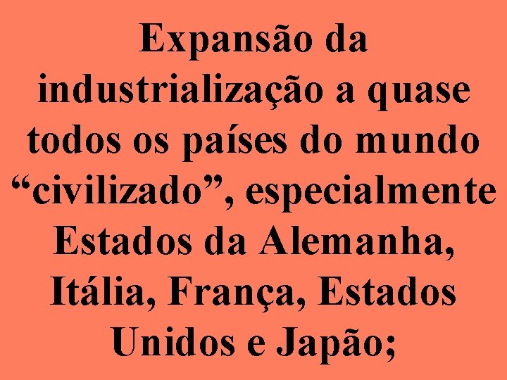 Expansão da industrialização a quase todos os países do mundo “civilizado”, especialmente Estados da