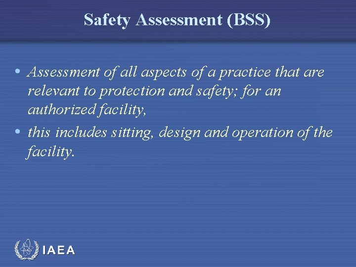 Safety Assessment (BSS) • Assessment of all aspects of a practice that are relevant
