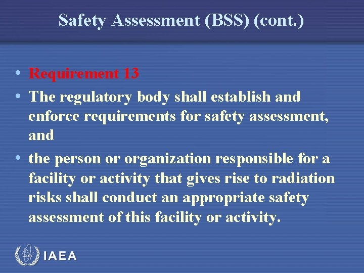 Safety Assessment (BSS) (cont. ) • Requirement 13 • The regulatory body shall establish