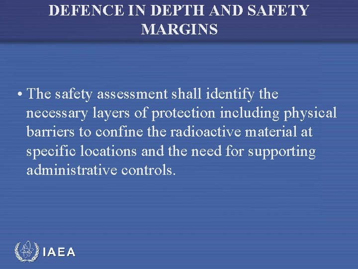 DEFENCE IN DEPTH AND SAFETY MARGINS • The safety assessment shall identify the necessary