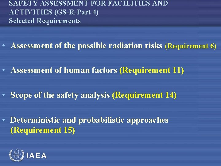 SAFETY ASSESSMENT FOR FACILITIES AND ACTIVITIES (GS-R-Part 4) Selected Requirements • Assessment of the