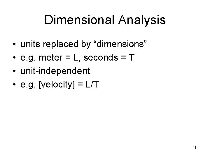 Dimensional Analysis • • units replaced by “dimensions” e. g. meter = L, seconds