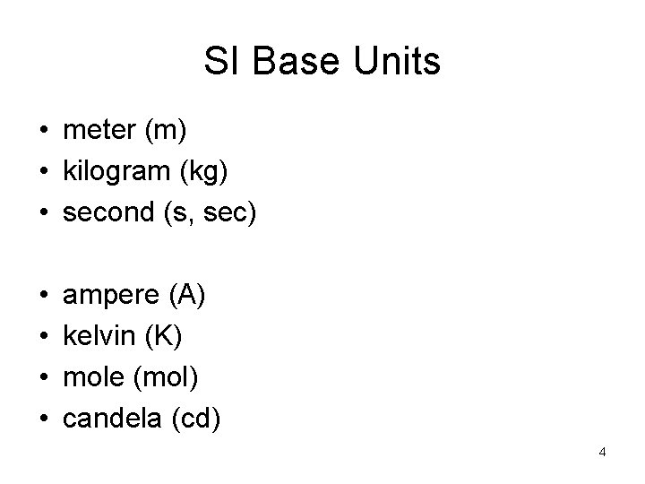 SI Base Units • meter (m) • kilogram (kg) • second (s, sec) •