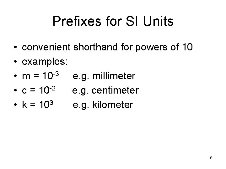 Prefixes for SI Units • • • convenient shorthand for powers of 10 examples: