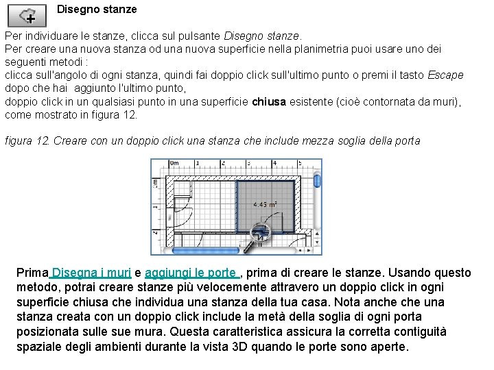 Disegno stanze Per individuare le stanze, clicca sul pulsante Disegno stanze. Per creare una