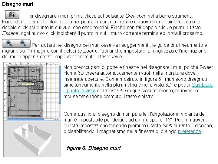 Disegno muri Per disegnare i muri prima clicca sul pulsante Crea muri nella barra