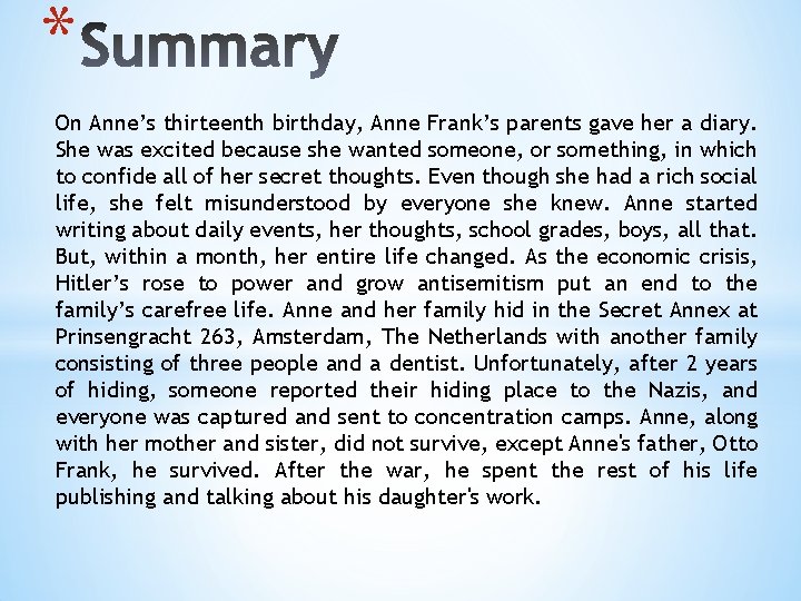 * On Anne’s thirteenth birthday, Anne Frank’s parents gave her a diary. She was