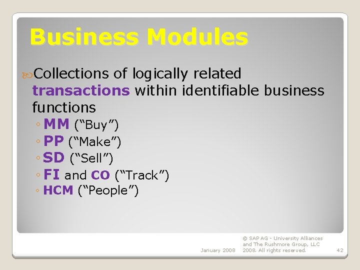 Business Modules Collections of logically related transactions within identifiable business functions ◦ MM (“Buy”)