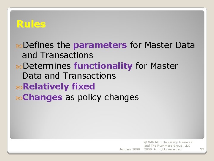 Rules Defines the parameters for Master Data and Transactions Determines functionality for Master Data