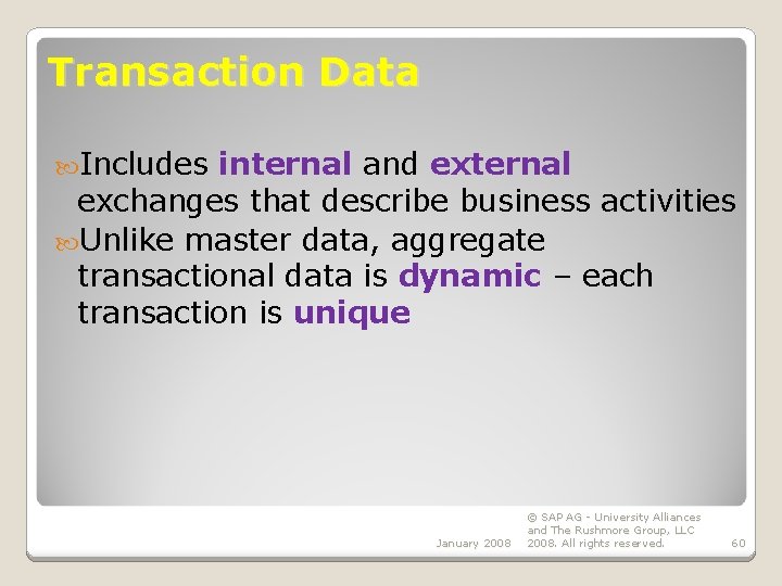 Transaction Data Includes internal and external exchanges that describe business activities Unlike master data,