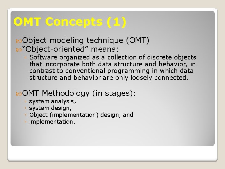 OMT Concepts (1) Object modeling technique (OMT) “Object-oriented” means: ◦ Software organized as a