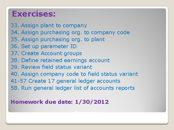 Exercises: 33. Assign plant to company 34. Assign purchasing org. to company code 35.