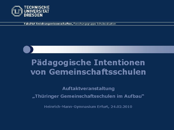 Fakultät. Erziehungswissenschaften, Professur Forschungsgruppe Schulevaluation Fakultät für Schulpädagogik und Schulforschung Pädagogische Intentionen von Gemeinschaftsschulen