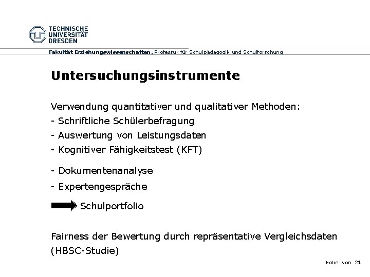 Fakultät Erziehungswissenschaften, Professur für Schulpädagogik und Schulforschung Untersuchungsinstrumente Verwendung quantitativer und qualitativer Methoden: -