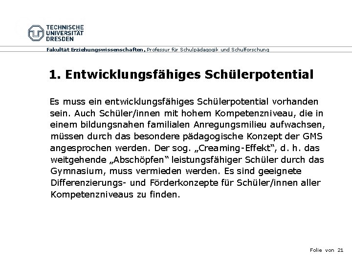 Fakultät Erziehungswissenschaften, Professur für Schulpädagogik und Schulforschung 1. Entwicklungsfähiges Schülerpotential Es muss ein entwicklungsfähiges