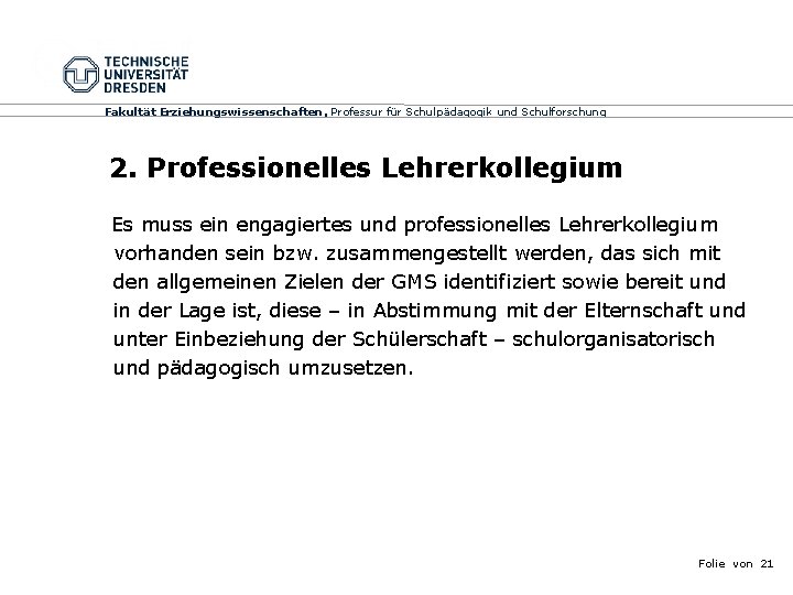 Fakultät Erziehungswissenschaften, Professur für Schulpädagogik und Schulforschung 2. Professionelles Lehrerkollegium Es muss ein engagiertes