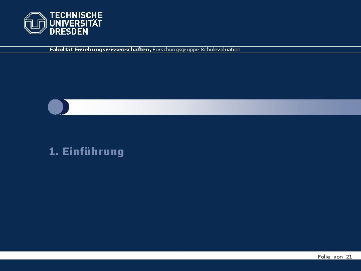 Fakultät. Erziehungswissenschaften, Professur Forschungsgruppe Schulevaluation Fakultät für Schulpädagogik und Schulforschung 1. Einführung und Genese