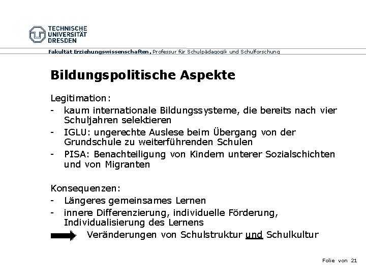 Fakultät Erziehungswissenschaften, Professur für Schulpädagogik und Schulforschung Bildungspolitische Aspekte Legitimation: - kaum internationale Bildungssysteme,