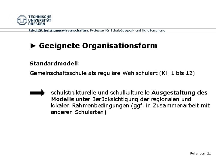 Fakultät Erziehungswissenschaften, Professur für Schulpädagogik und Schulforschung ► Geeignete Organisationsform Standardmodell: Gemeinschaftsschule als reguläre