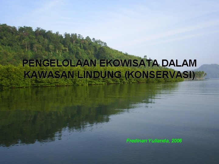 PENGELOLAAN EKOWISATA DALAM KAWASAN LINDUNG (KONSERVASI) Fredinan Yulianda, 2006 