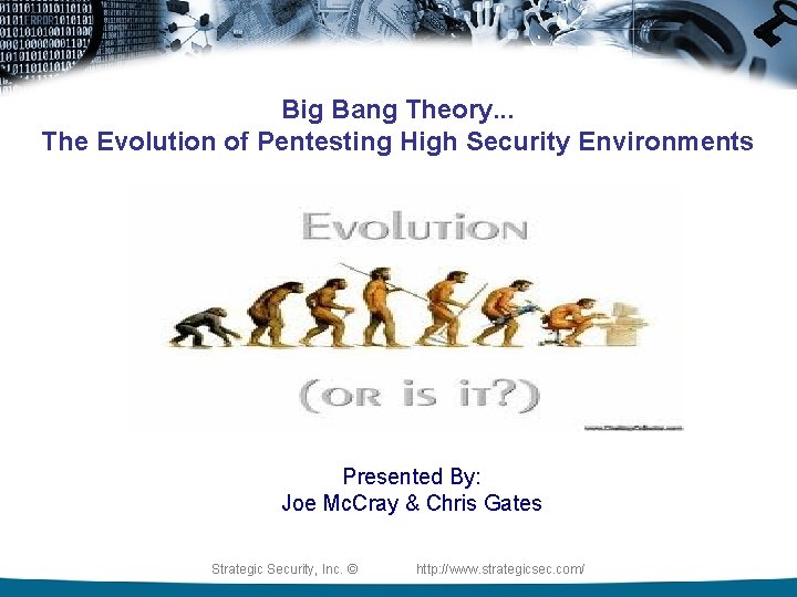 Big Bang Theory. . . The Evolution of Pentesting High Security Environments Presented By: